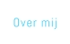 Over mij